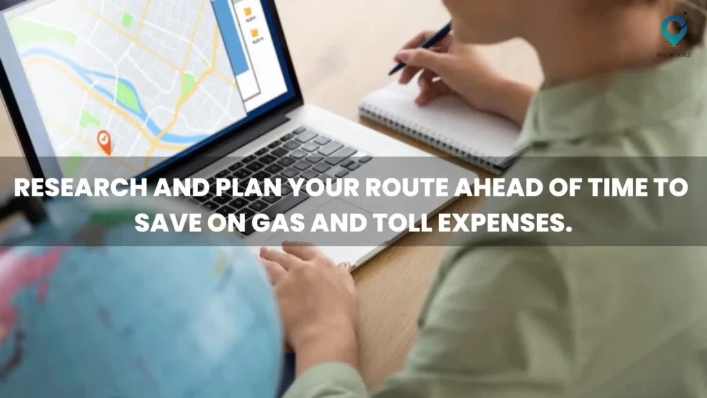 1. Research and plan your route ahead of time to save on gas and toll expenses 1