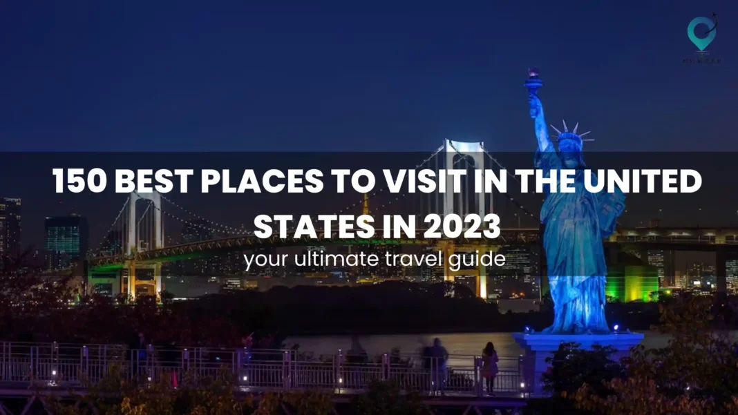 150 Best Places to Visit in the United States In 2023