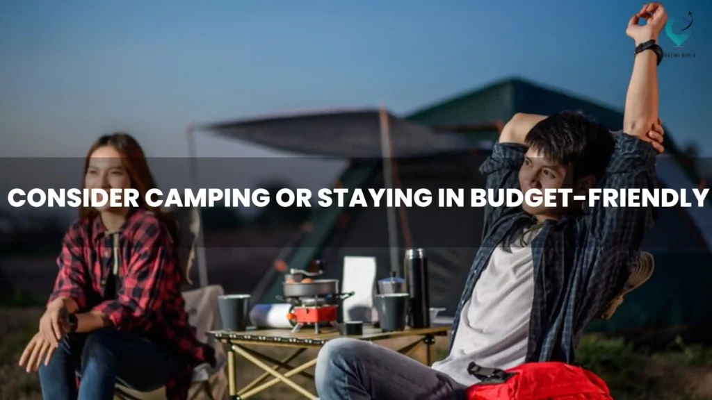 3. Consider camping or staying in budget friendly accommodations like hostels or motels 1