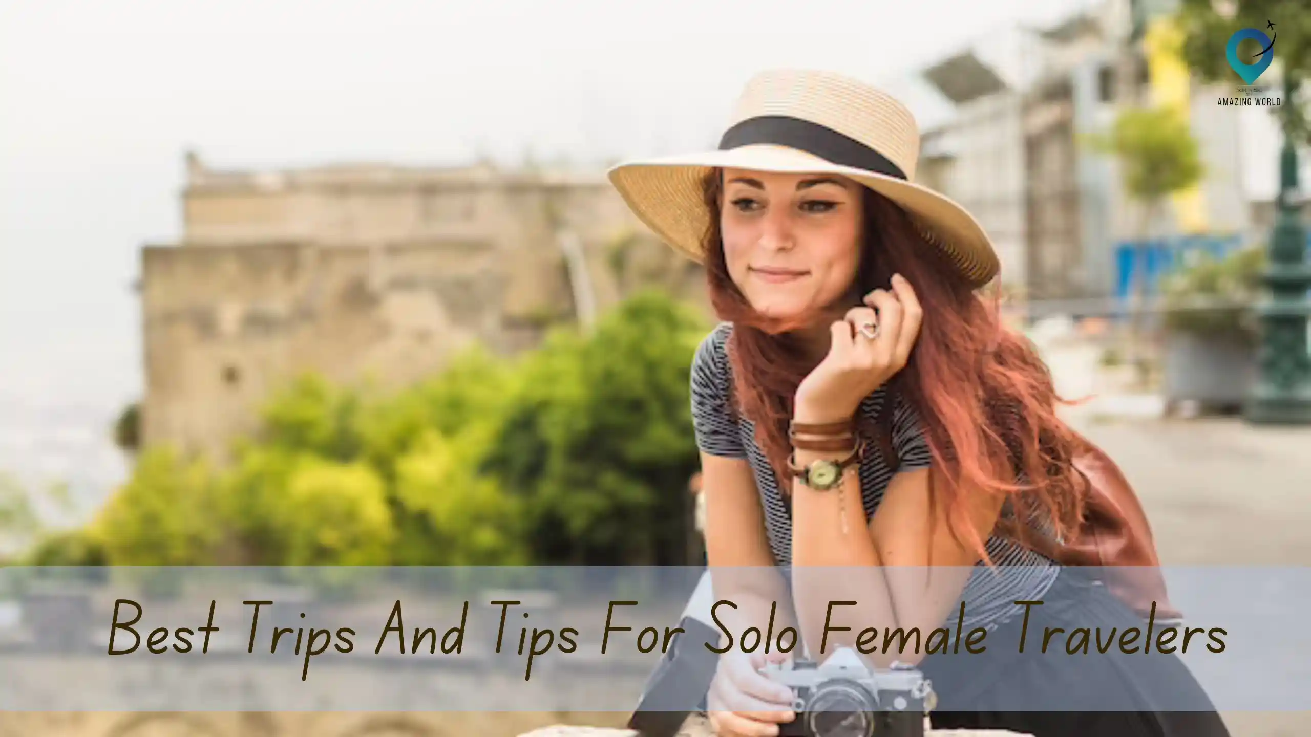 Best Trips And Tips For Solo Female Travelers