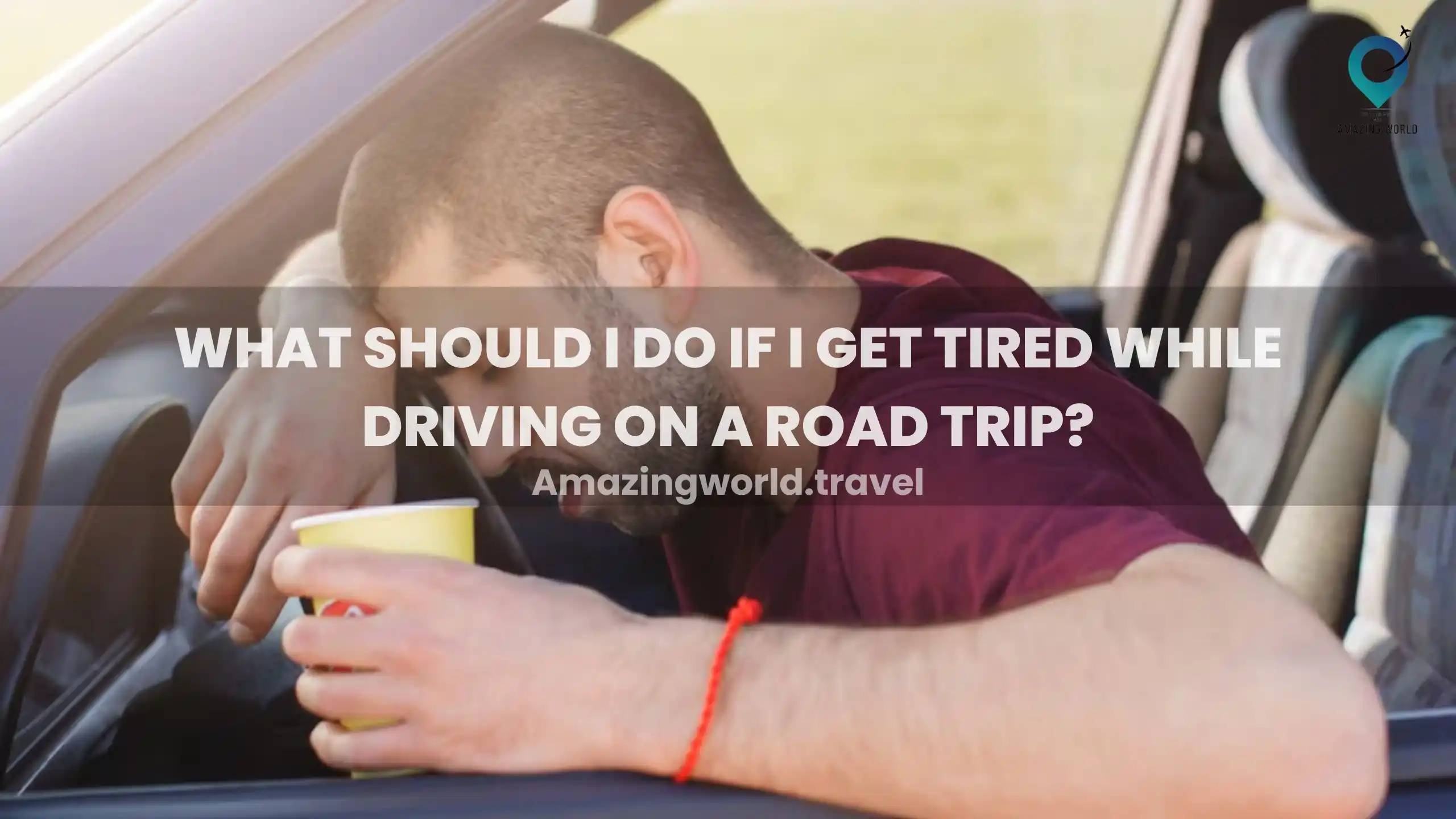 What Should I Do If I Get Tired While Driving on a Road Trip