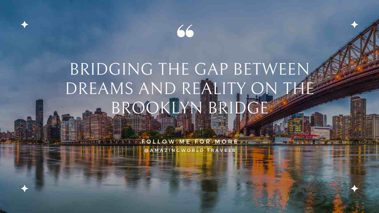 Bridging the gap between dreams and reality on the Brooklyn Bridge