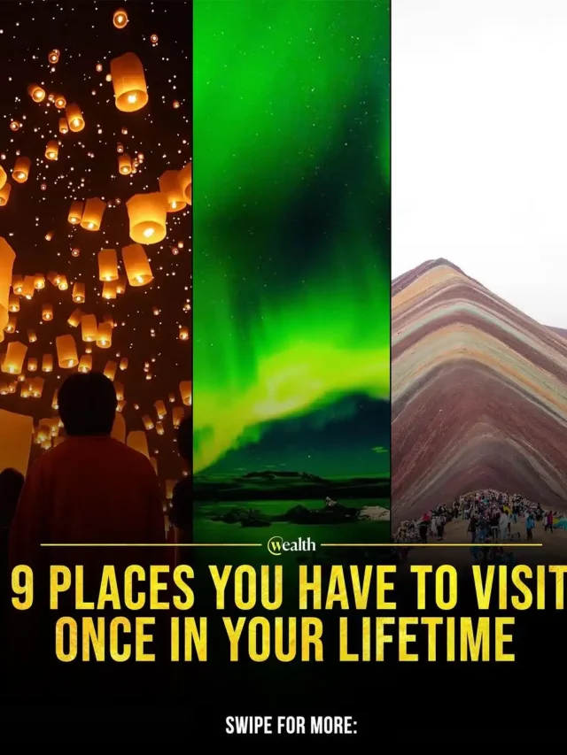 9 places that you need to visit at least once in your lifetime,