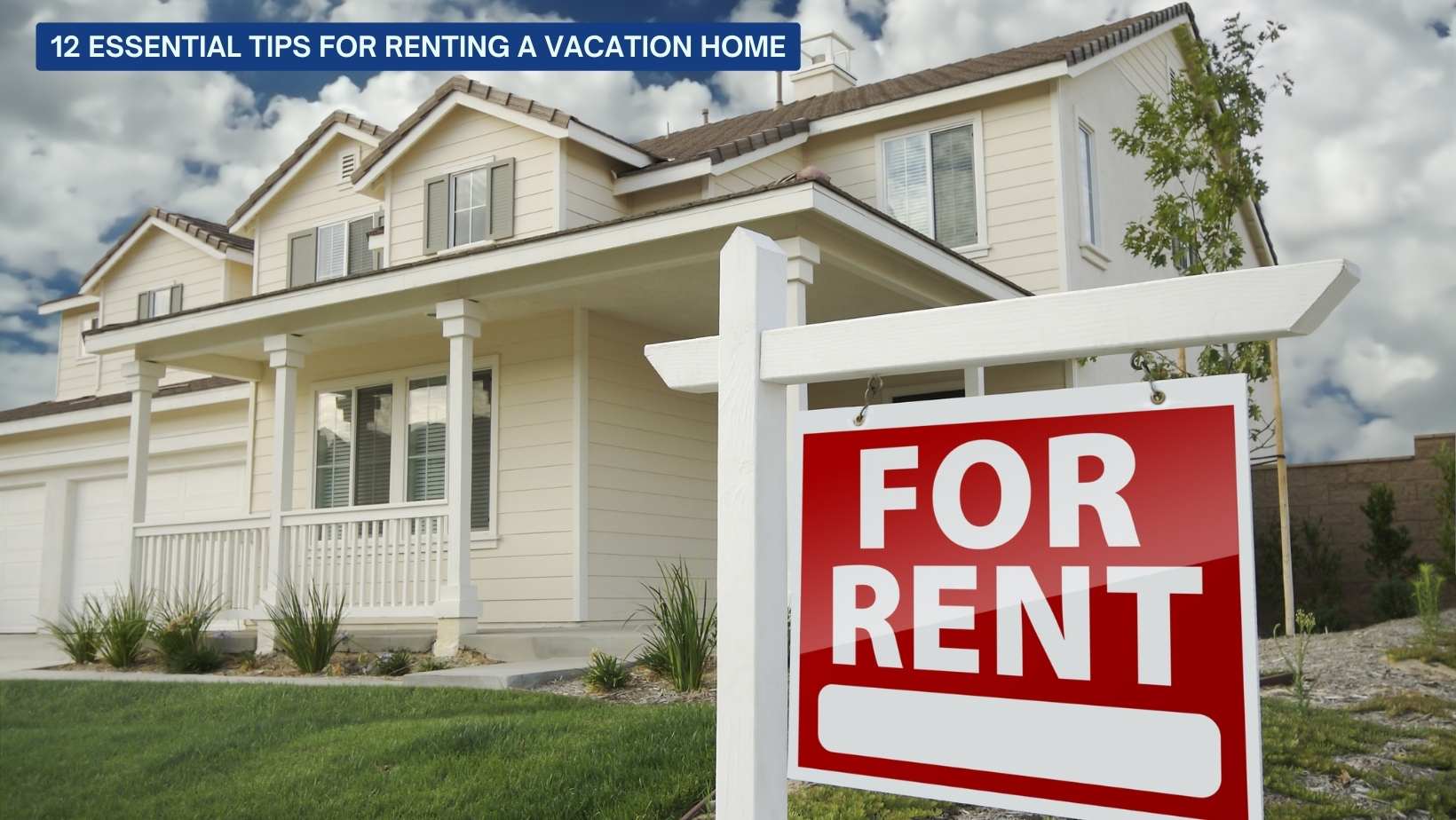 12 Essential Tips for Renting a Vacation Home